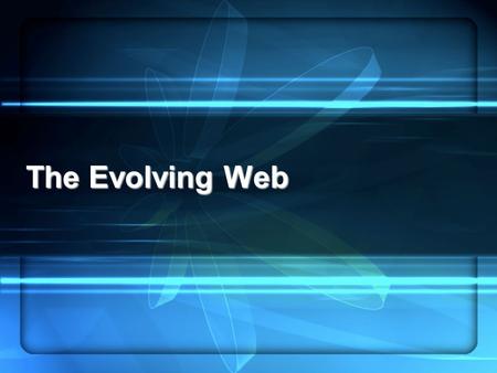 The Evolving Web. Making connections Extending thinking Enhancing creativity Web 2.0.