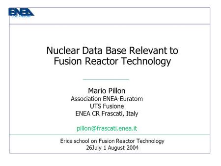 Erice school on Fusion Reactor Technology 26July 1 August 2004 Mario Pillon Association ENEA-Euratom UTS Fusione ENEA CR Frascati, Italy