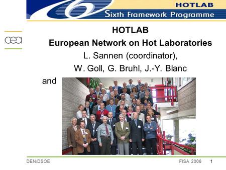 1DEN/DSOE FISA 2006 HOTLAB European Network on Hot Laboratories L. Sannen (coordinator), W. Goll, G. Bruhl, J.-Y. Blanc and.