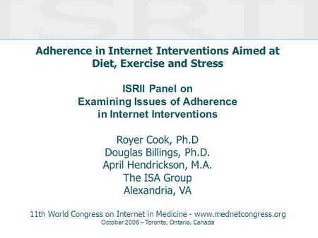 Adherence in Internet Interventions Aimed at Diet, Exercise and Stress ISRII Panel on Examining Issues of Adherence in Internet Interventions Royer Cook,