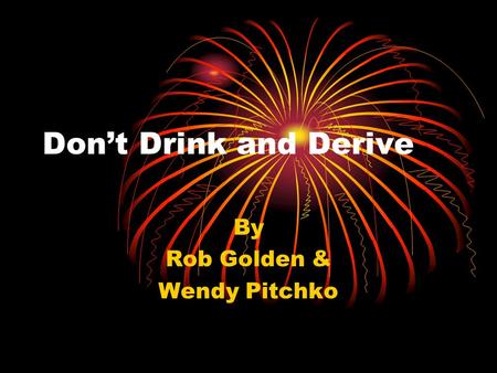 Don’t Drink and Derive By Rob Golden & Wendy Pitchko.
