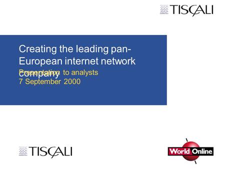 Creating the leading pan- European internet network company Presentation to analysts 7 September 2000.