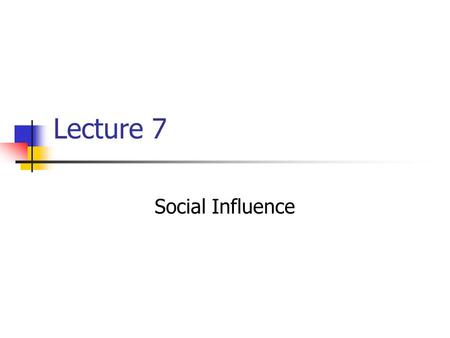 Lecture 7 Social Influence. Outline Introduction Effects of Mere Presence Conformity Compliance Obedience.