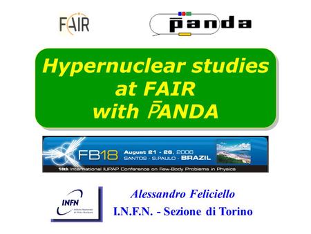 Alessandro Feliciello I.N.F.N. - Sezione di Torino Hypernuclear studies at FAIR with PANDA.