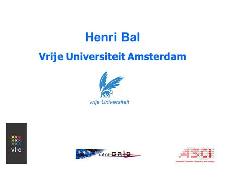 Henri Bal Vrije Universiteit Amsterdam vrije Universiteit.