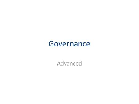Governance Advanced. Session outline Features of effective Boards and committees Needs and roles Problem and change scenarios.
