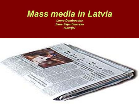 Mass media in Latvia Liene Dembovska Zane Zajančkauska /Latvija/