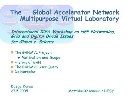 International ICFA Workshop on HEP Networking, Grid and Digital Divide Issues for Global e-Science n The GANMVL Project: u Motivation and Scope n History.