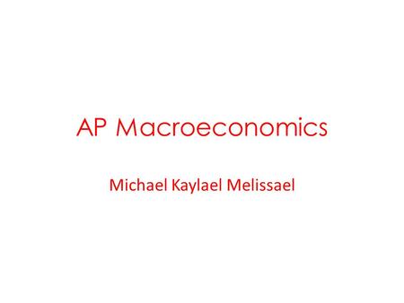 AP Macroeconomics Michael Kaylael Melissael. Open vs. Closed Economy – US ECONOMY IS; – Highly privatized Private ownership of FOPs – Highly marketized.