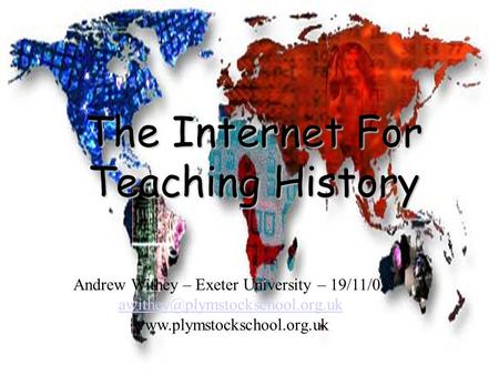 The Internet For Teaching History Andrew Withey – Exeter University – 19/11/03
