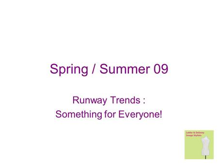 Spring / Summer 09 Runway Trends : Something for Everyone!