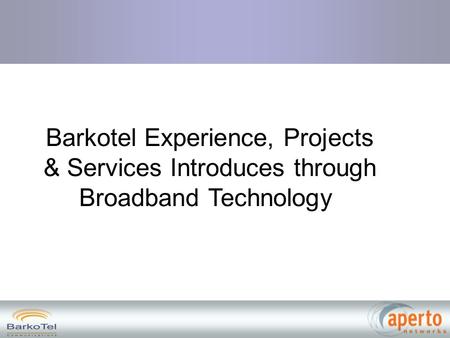 Barkotel Experience, Projects & Services Introduces through Broadband Technology.