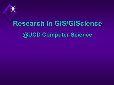 Research in Computer Science GISystems and GIScience: Research Issues Multiresolution models Multiresolution models Automated map.