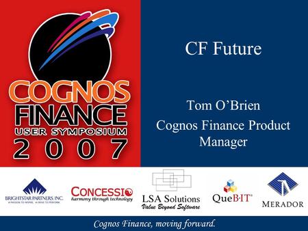 CF Future Tom O’Brien Cognos Finance Product Manager.