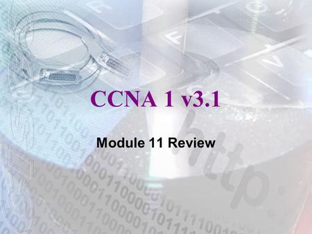 CCNA 1 v3.1 Module 11 Review.
