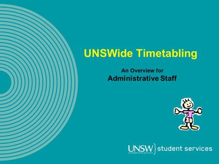 UNSWide Timetabling An Overview for Administrative Staff.