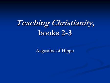 Teaching Christianity, books 2-3 Augustine of Hippo.
