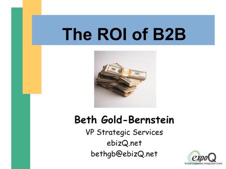 The ROI of B2B Beth Gold-Bernstein VP Strategic Services ebizQ.net