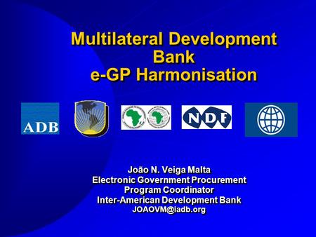 João N. Veiga Malta Electronic Government Procurement Program Coordinator Inter-American Development Bank João N. Veiga Malta Electronic.