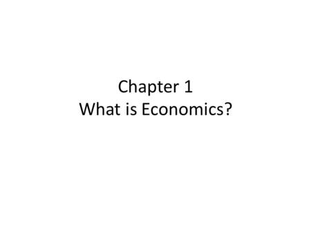 Chapter 1 What is Economics?