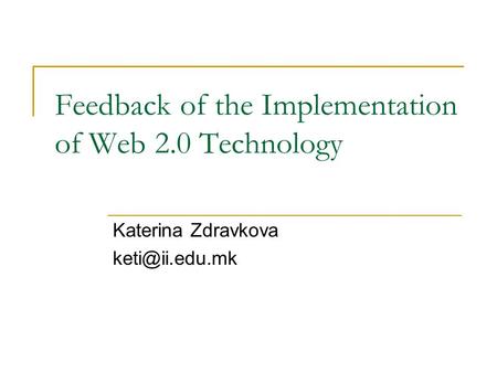Feedback of the Implementation of Web 2.0 Technology Katerina Zdravkova