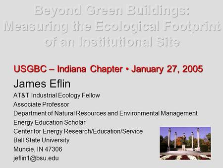 USGBC – Indiana Chapter January 27, 2005 James Eflin AT&T Industrial Ecology Fellow Associate Professor Department of Natural Resources and Environmental.