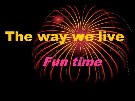 The way we live Fun time Programme for the Teacher Learn how to express likes/dislikes Practice present simple Write an e-mail to a new penfriend about.