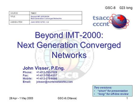 GSC-8023 long SOURCE:TSACC TITLE:Beyond IMT-2000/NGN: Next Generation Converged Networks AGENDA ITEM:Joint GRSC/GTSC: 4.2 28 Apr - 1 May 2003GSC-8 (Ottawa)1.