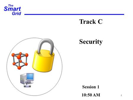 Smart The Grid Track C Security Session 1 10:50 AM 1.