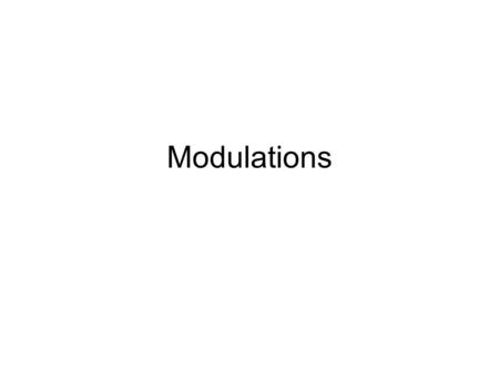 Modulations. Modulation to tie information to the carrier frequency Carrier frequency: the RF signal which is modulated by the baseband signal Two main.