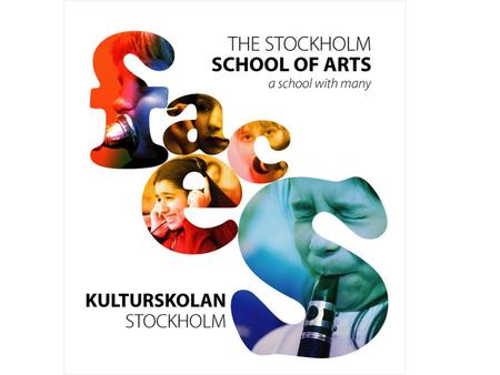 The school of Arts of the year 2007 Kulturskolan Stockholm Started with Our theatre 1942 The music school 1961 The school of arts 1997.