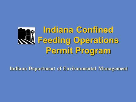 Indiana Confined Feeding Operations Permit Program Indiana Department of Environmental Management.