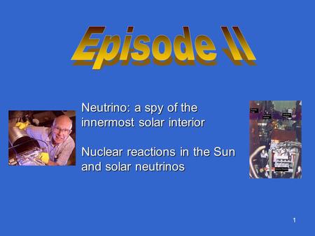 1 Neutrino: a spy of the innermost solar interior Nuclear reactions in the Sun and solar neutrinos.
