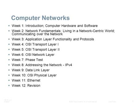 ITE PC v4.0 Chapter 1 1 © 2007 Cisco Systems, Inc. All rights reserved.Cisco Public Computer Networks  Week 1: Introduction; Computer Hardware and Software.