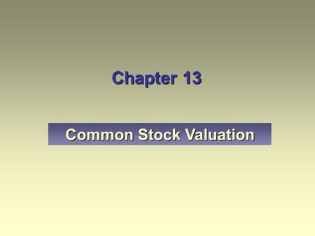 Chapter 13 Common Stock Valuation Name two approaches to the valuation of common stocks used in fundamental security analysis. Explain the present value.