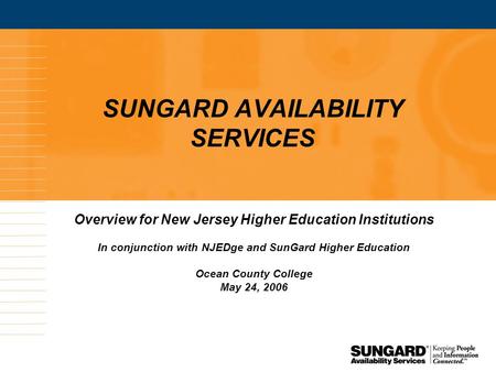 SUNGARD AVAILABILITY SERVICES Overview for New Jersey Higher Education Institutions In conjunction with NJEDge and SunGard Higher Education Ocean County.