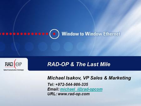 RAD-OP Company Confidential 1 RAD-OP Ilan Haber, CEO Tel: +972-544-902-906   URL:  Tel: +972-544-986-335.
