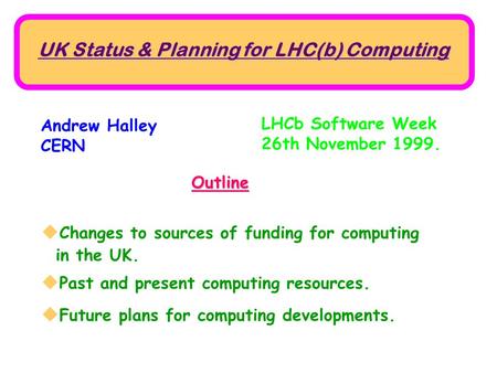  Changes to sources of funding for computing in the UK.  Past and present computing resources.  Future plans for computing developments. UK Status &