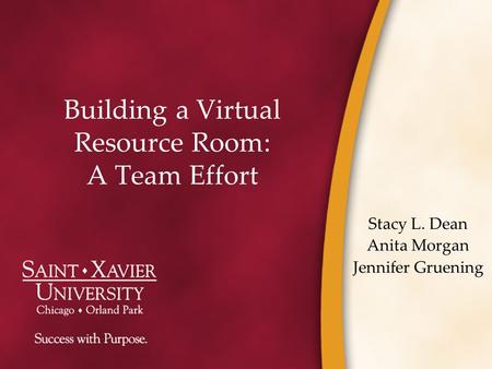 Building a Virtual Resource Room: A Team Effort Stacy L. Dean Anita Morgan Jennifer Gruening.