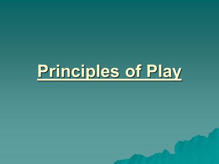 Principles of Play. Principles of Attack  Width- When a team is in possession of the ball it has to use all the area available in which to play  Depth-