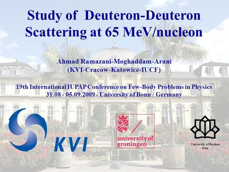 Study of Deuteron-Deuteron Scattering at 65 MeV/nucleon Ahmad Ramazani-Moghaddam-Arani (KVI-Cracow-Katowice-IUCF) 19th International IUPAP Conference on.