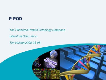 P-POD The Princeton Protein Orthology Database Literature Discussion Tim Hulsen 2008-05-08.