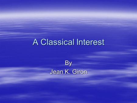 A Classical Interest By Jean K. Giron. Composers  Ludwig van Beethoven  Wolfgang Amadeus Mozart  Franz Schubert  Clara Schumann.