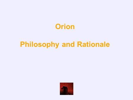 Orion Philosophy and Rationale. If it really is structure, what sort of structure is it? We are asserting that it is active dynamic undirected structure.