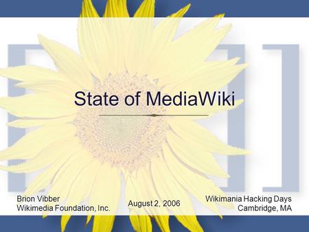State of MediaWiki Brion Vibber Wikimedia Foundation, Inc. Wikimania Hacking Days Cambridge, MA August 2, 2006.