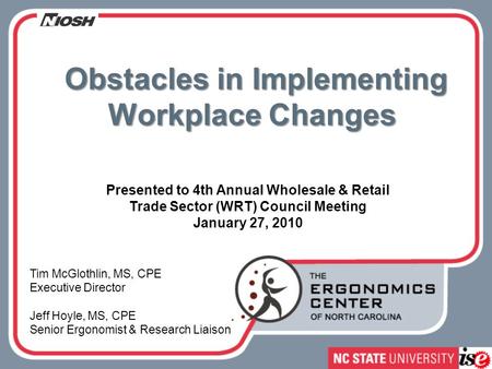 Presented to 4th Annual Wholesale & Retail Trade Sector (WRT) Council Meeting January 27, 2010 Obstacles in Implementing Workplace Changes Obstacles in.