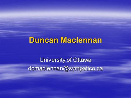 Duncan Maclennan University of Ottawa
