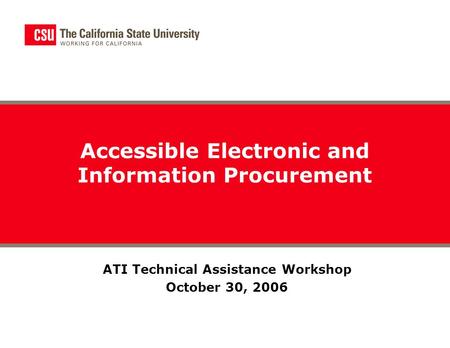 ATI Technical Assistance Workshop October 30, 2006 Accessible Electronic and Information Procurement.