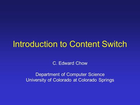 Introduction to Content Switch C. Edward Chow Department of Computer Science University of Colorado at Colorado Springs.