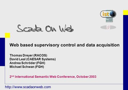 Web based supervisory control and data acquisition Thomas Dreyer (RACOS) David Leal (CAESAR Systems) Andrea Schröder (FGH) Michael.